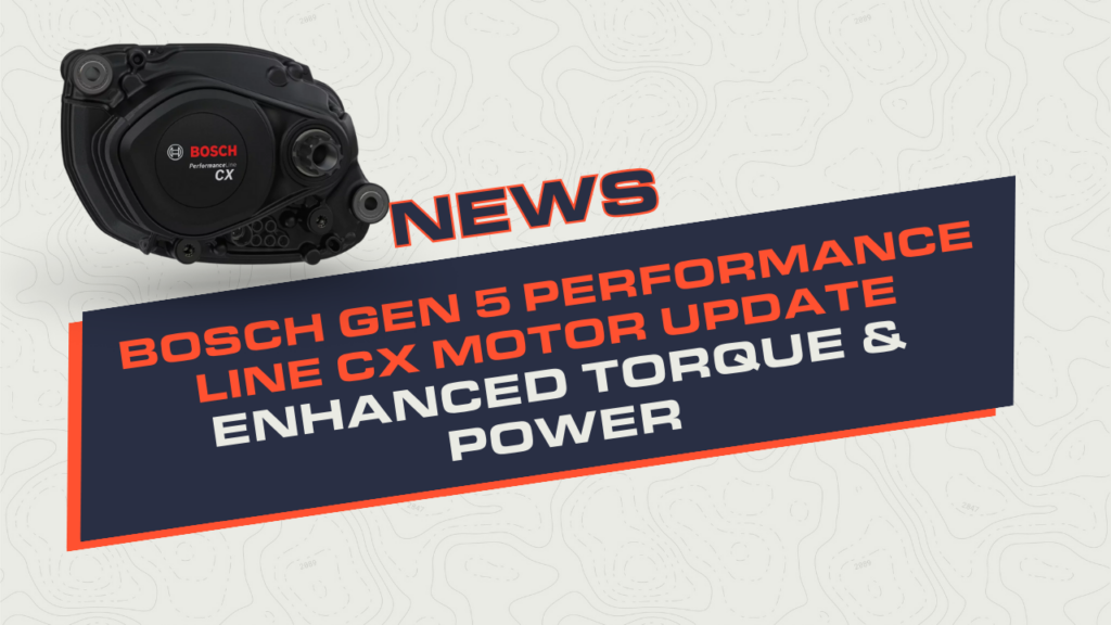Bosch Gen 5 Performance Line CX Motor Update | Enhanced Torque & Power